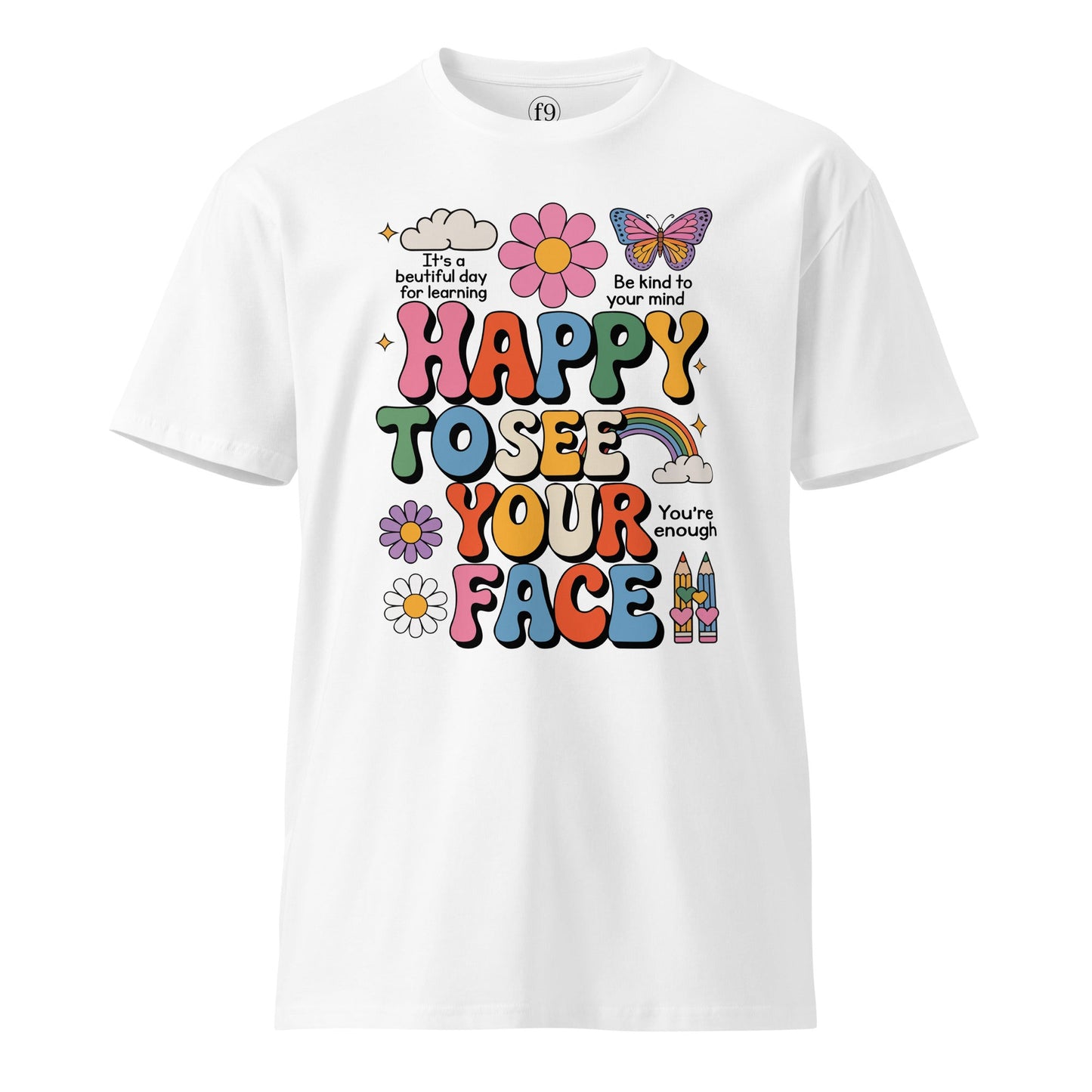 Happy to See Your Face T-Shirt – Unisex Premium Cotton Tee with Positive Vibes - f9artist