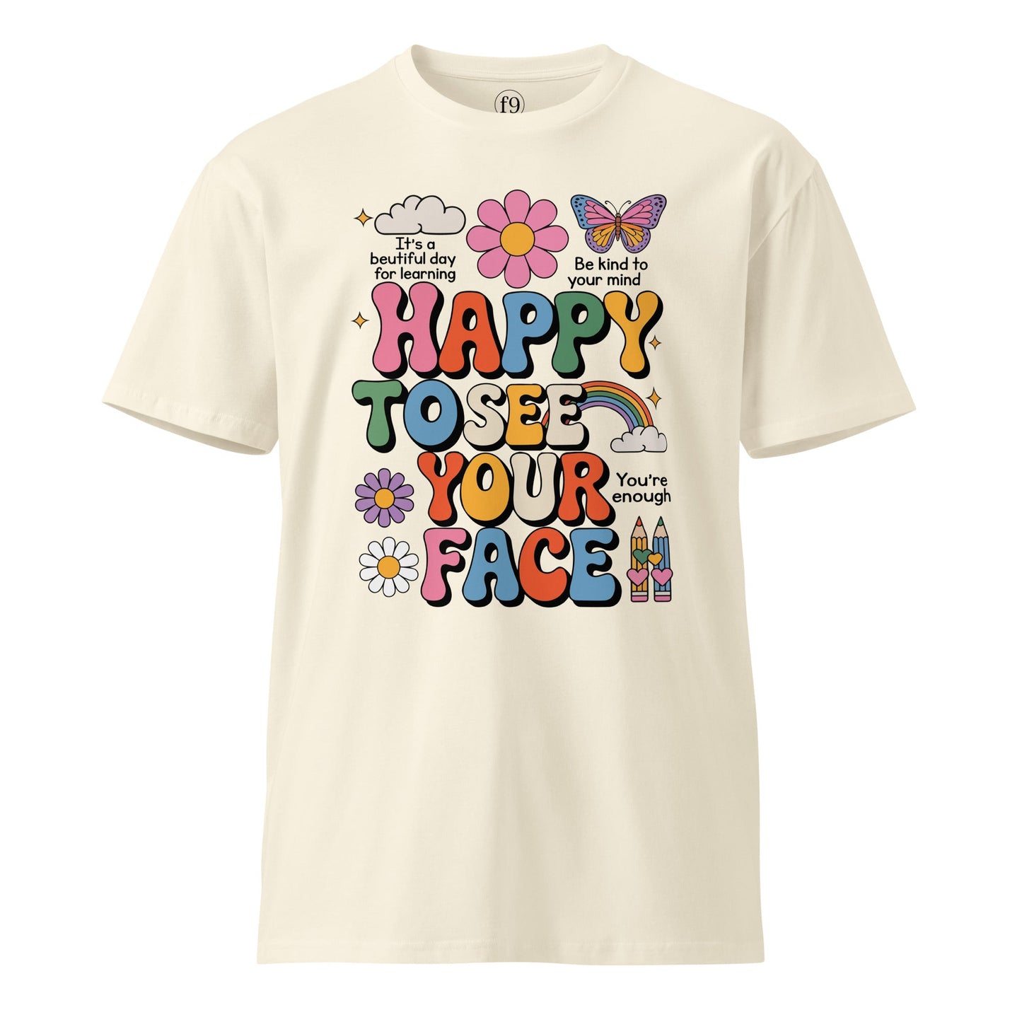 Happy to See Your Face T-Shirt – Unisex Premium Cotton Tee with Positive Vibes - f9artist