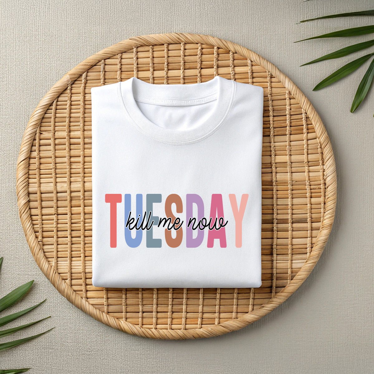 Tuesday Wear T-Shirt – Funny Sarcastic “Kill Me Now” Unisex Tee