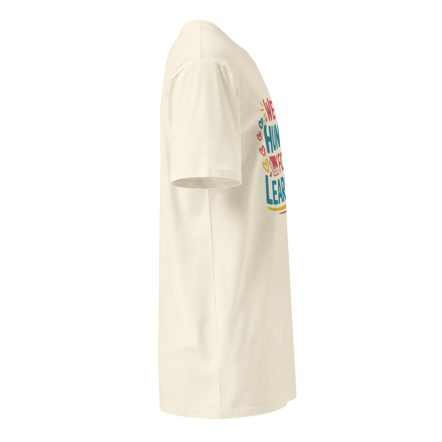 We Are Hungry for Learning T-Shirt – Unisex Premium Cotton Tee for Students & Lifelong Learners - f9artist