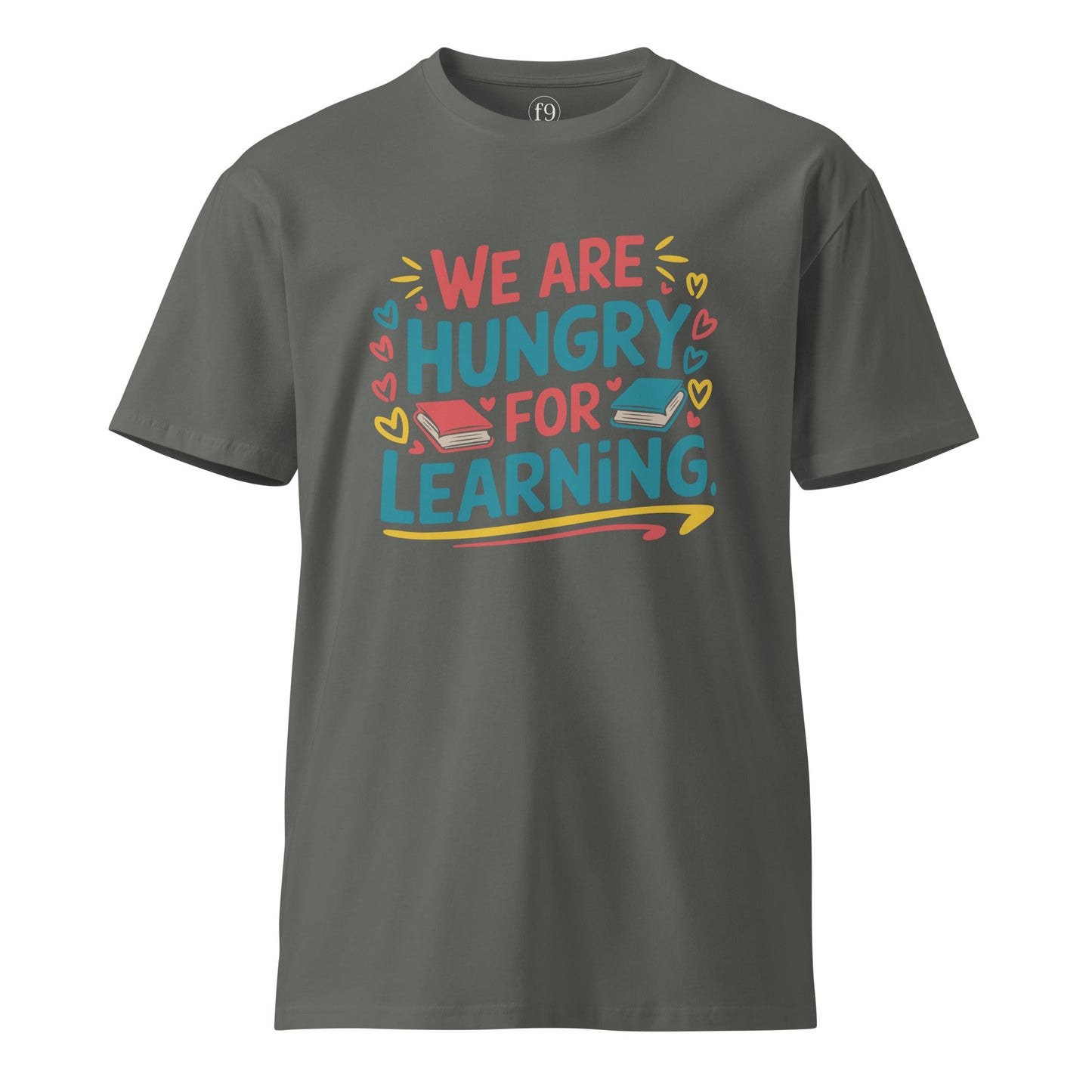 We Are Hungry for Learning T-Shirt – Unisex Premium Cotton Tee for Students & Lifelong Learners - f9artist