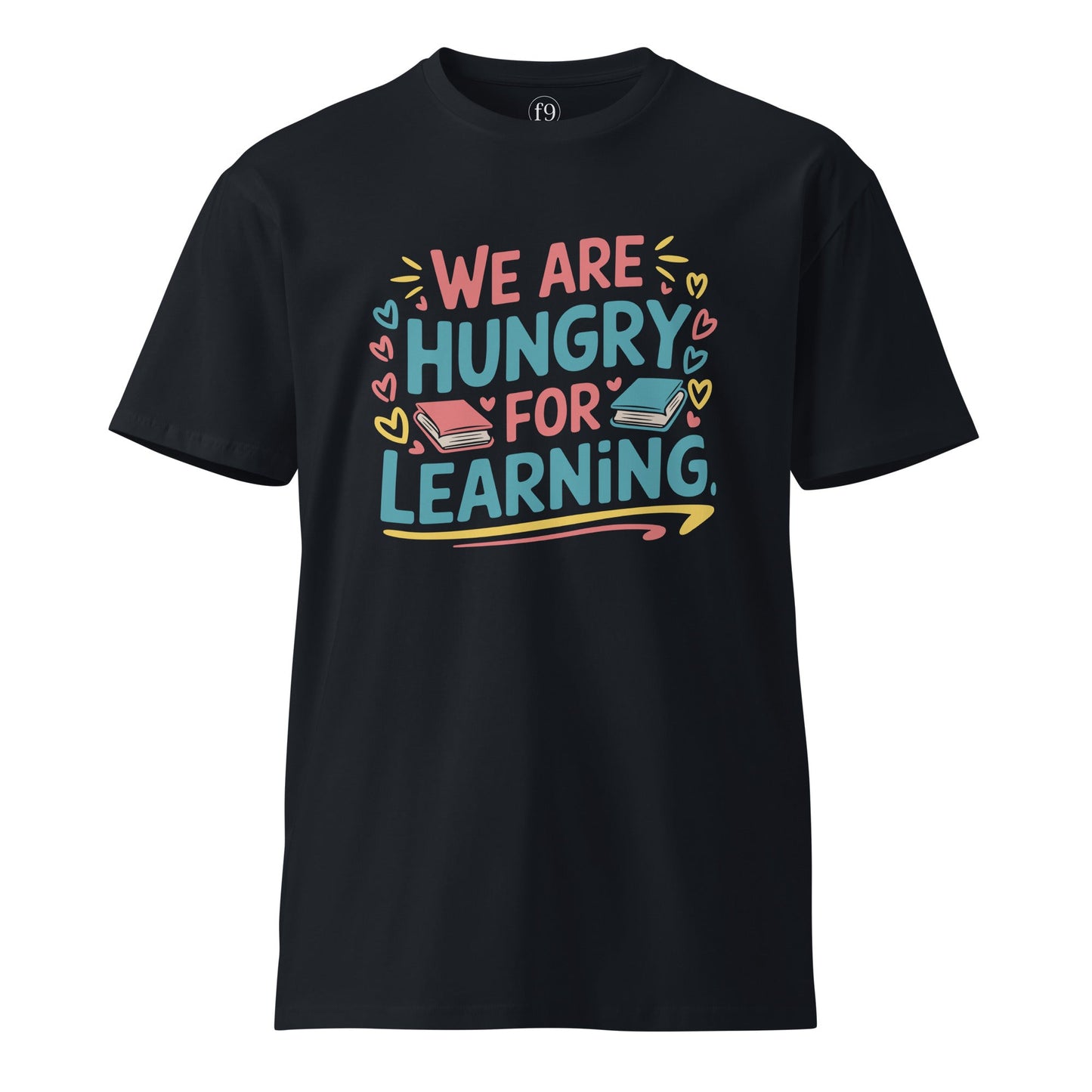 We Are Hungry for Learning T-Shirt – Unisex Premium Cotton Tee for Students & Lifelong Learners - f9artist