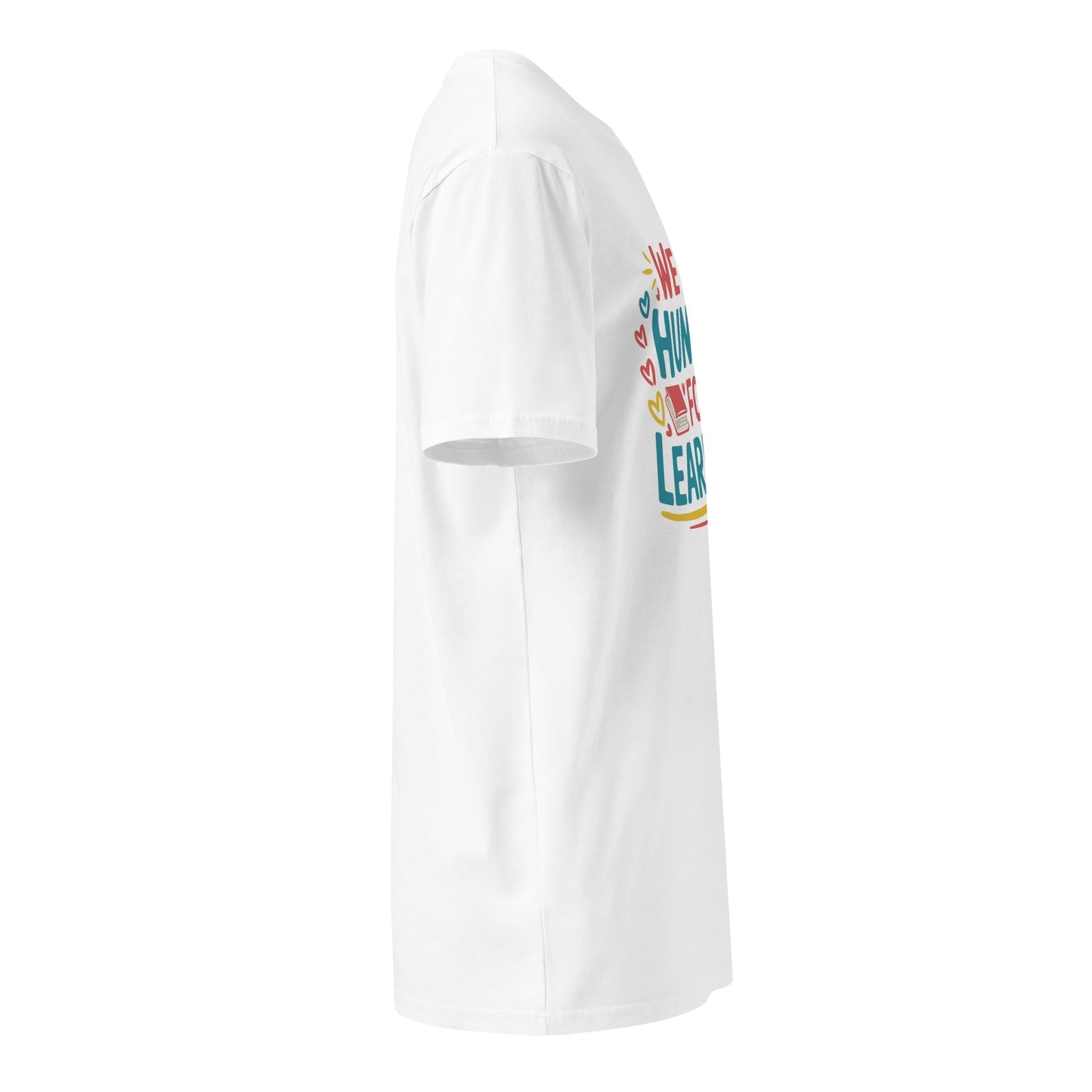 We Are Hungry for Learning T-Shirt – Unisex Premium Cotton Tee for Students & Lifelong Learners - f9artist