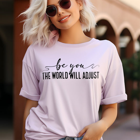 Be You, The World Will Adjust – Unisex Premium T-Shirt | 100% Combed Cotton, Soft & Durable Tee - f9artist