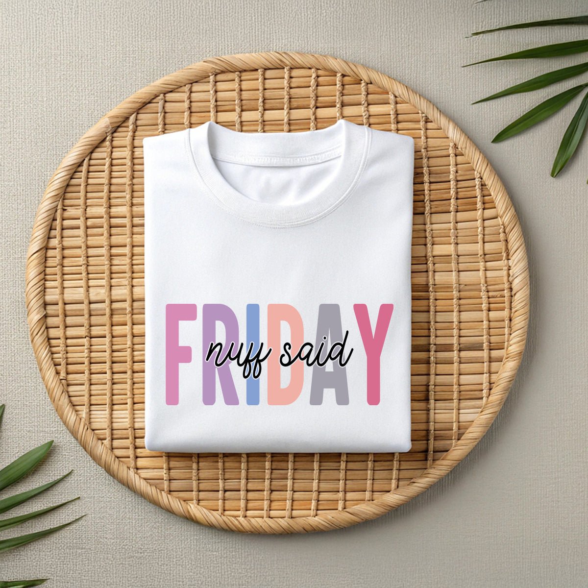 Friday Wear The Nuff Said Funny Sarcastic Unisex Shirt