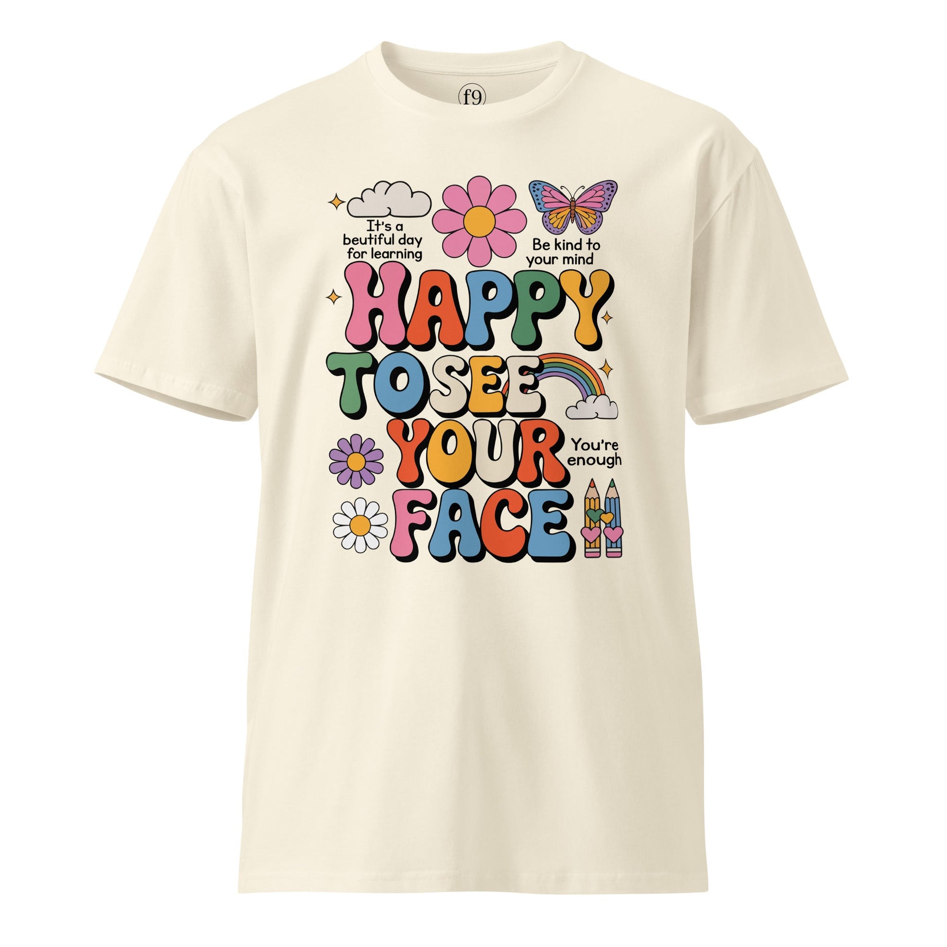 Happy to See Your Face T-Shirt – Unisex Premium Cotton Tee with Positive Vibes - f9artist