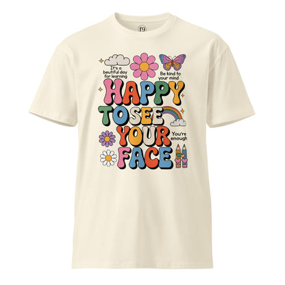 Happy to See Your Face T-Shirt – Unisex Premium Cotton Tee with Positive Vibes - f9artist
