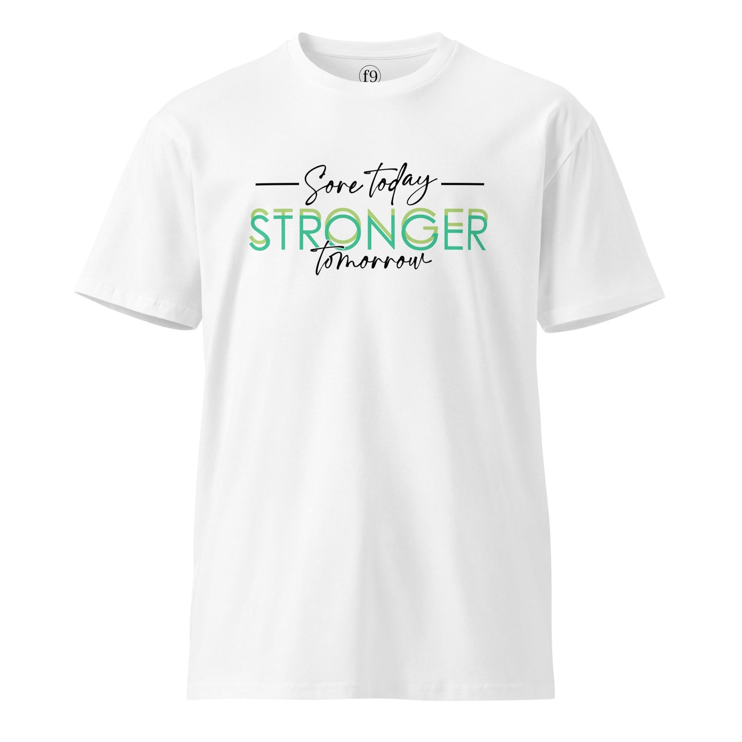 Stronger Today Stronger Tomorrow – Unisex Premium T-Shirt - f9artist