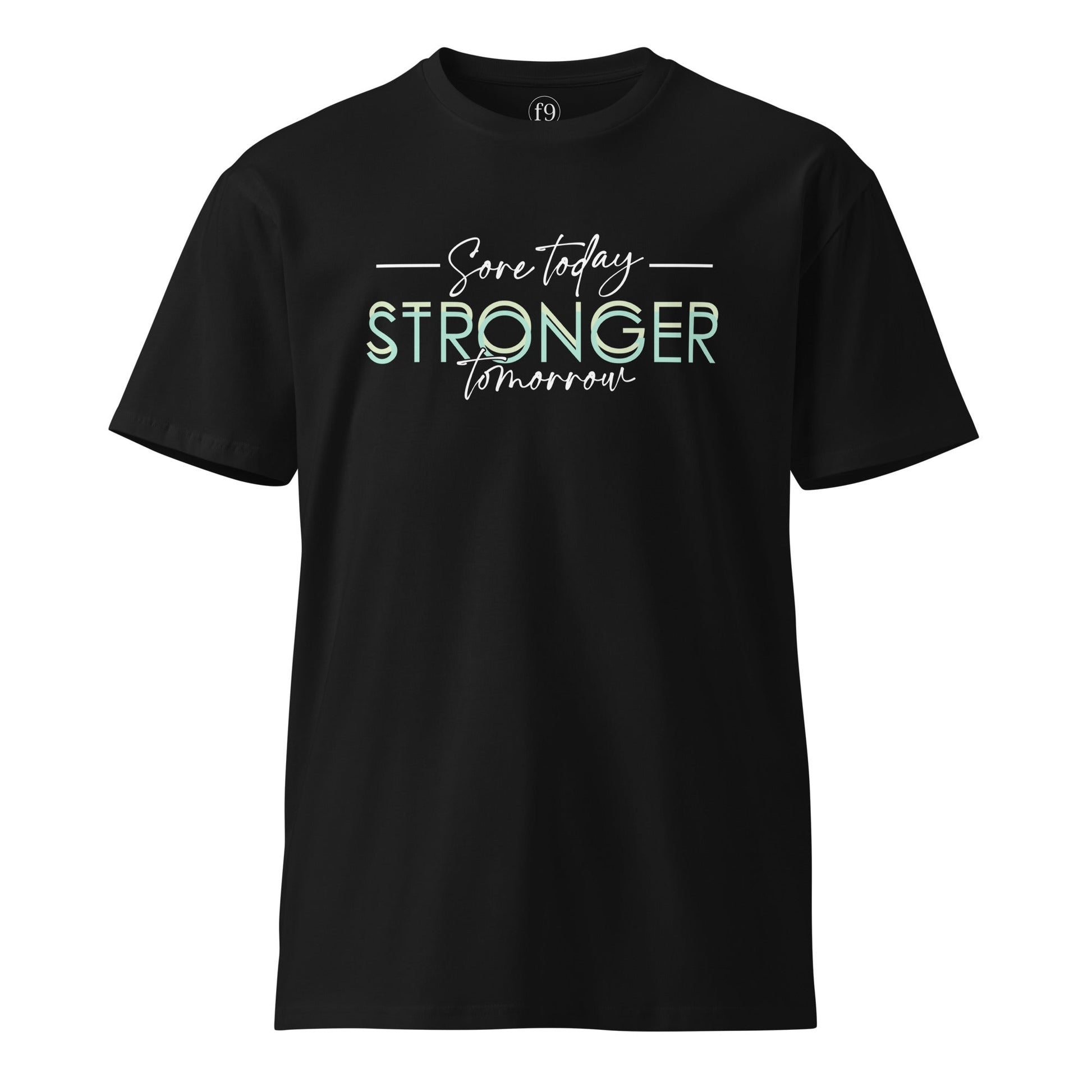Stronger Today Stronger Tomorrow – Unisex Premium T-Shirt - f9artist