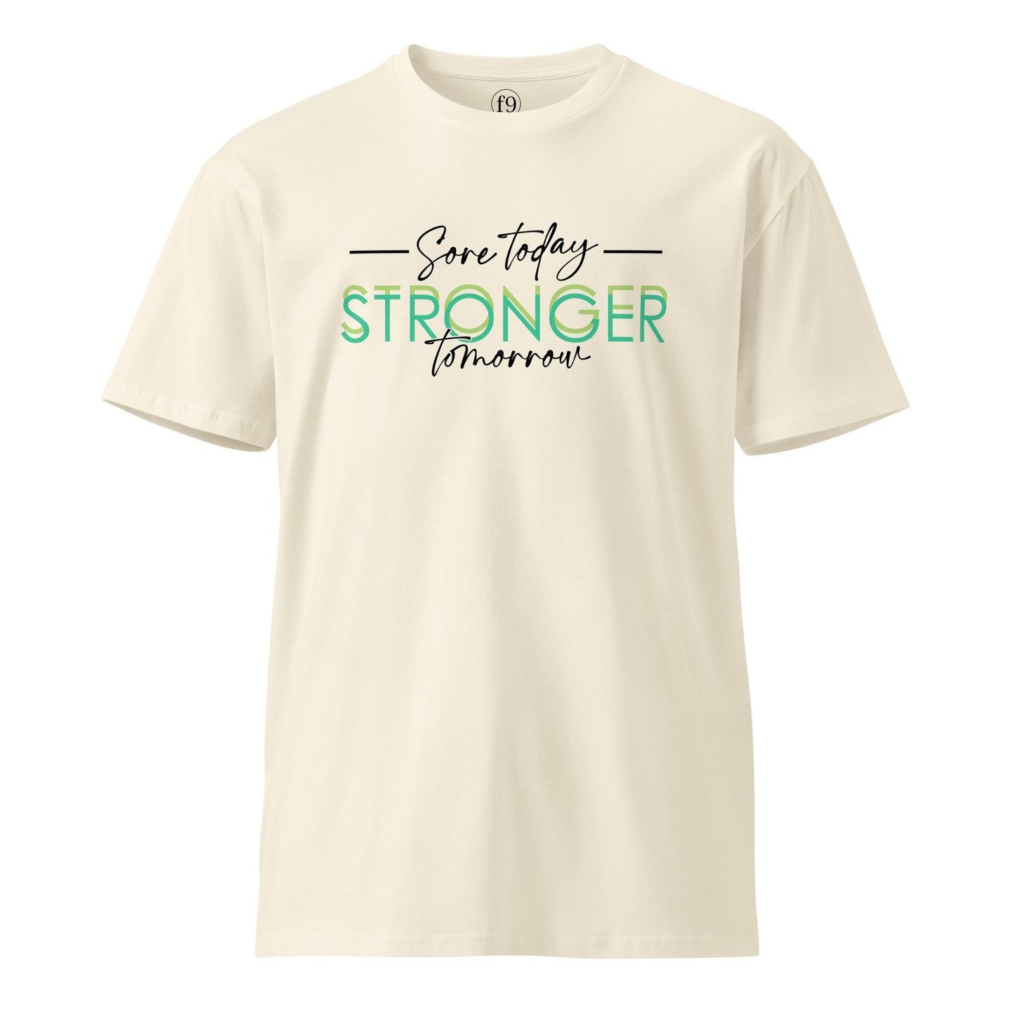 Stronger Today Stronger Tomorrow – Unisex Premium T-Shirt - f9artist