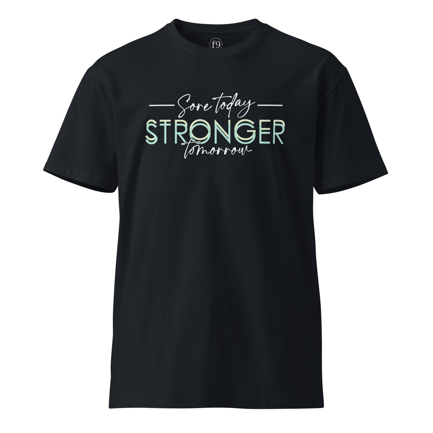 Stronger Today Stronger Tomorrow – Unisex Premium T-Shirt - f9artist