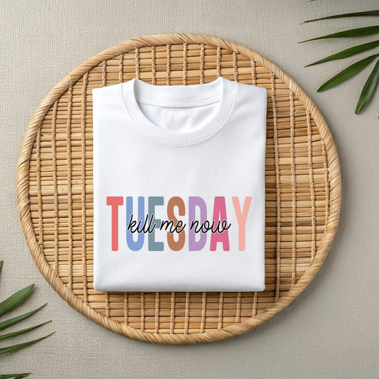 Tuesday Wear T-Shirt – Funny Sarcastic “Kill Me Now” Unisex Tee