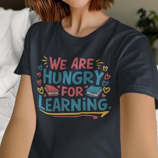 We Are Hungry for Learning T-Shirt – Unisex Premium Cotton Tee for Students & Lifelong Learners - f9artist