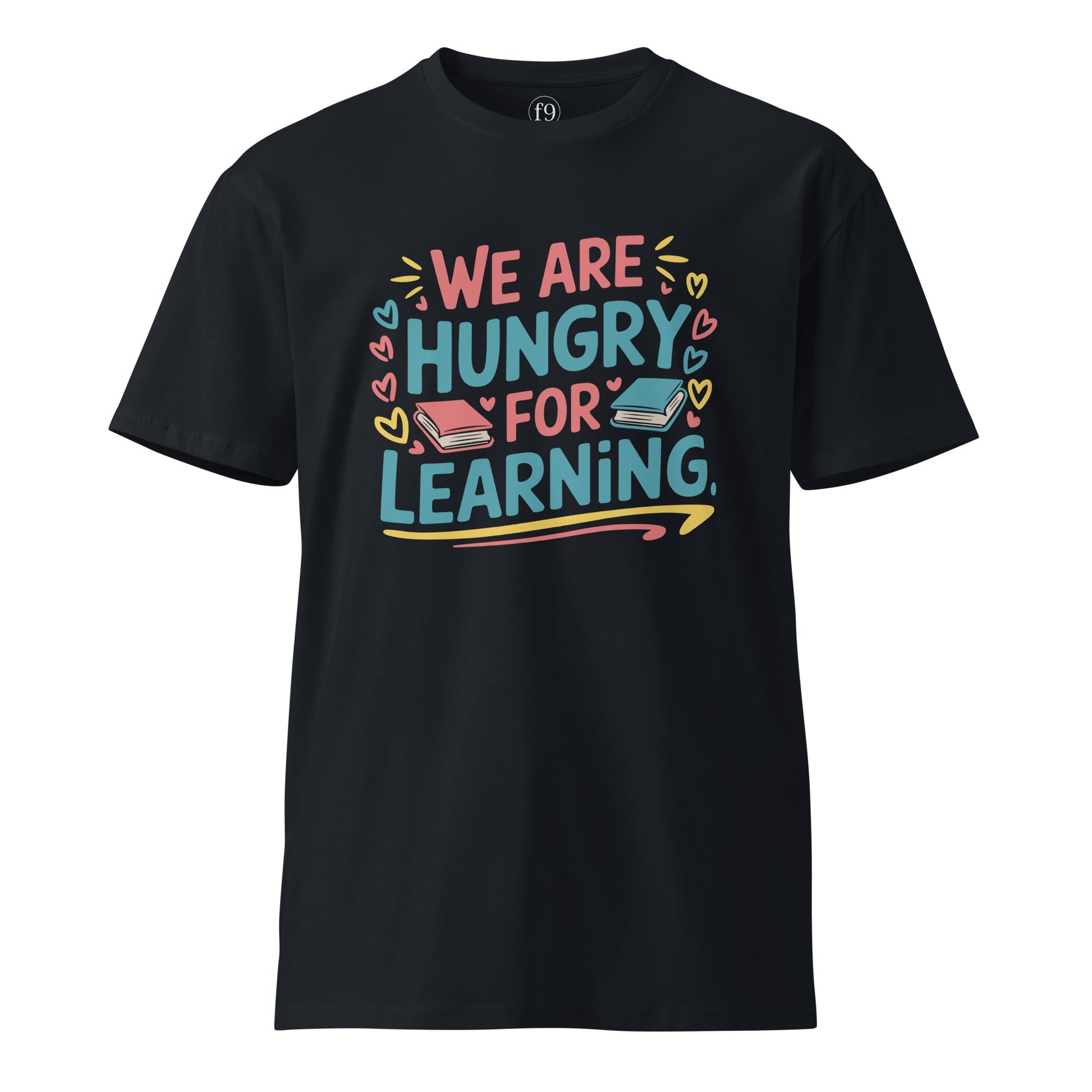 We Are Hungry for Learning T-Shirt – Unisex Premium Cotton Tee for Students & Lifelong Learners - f9artist