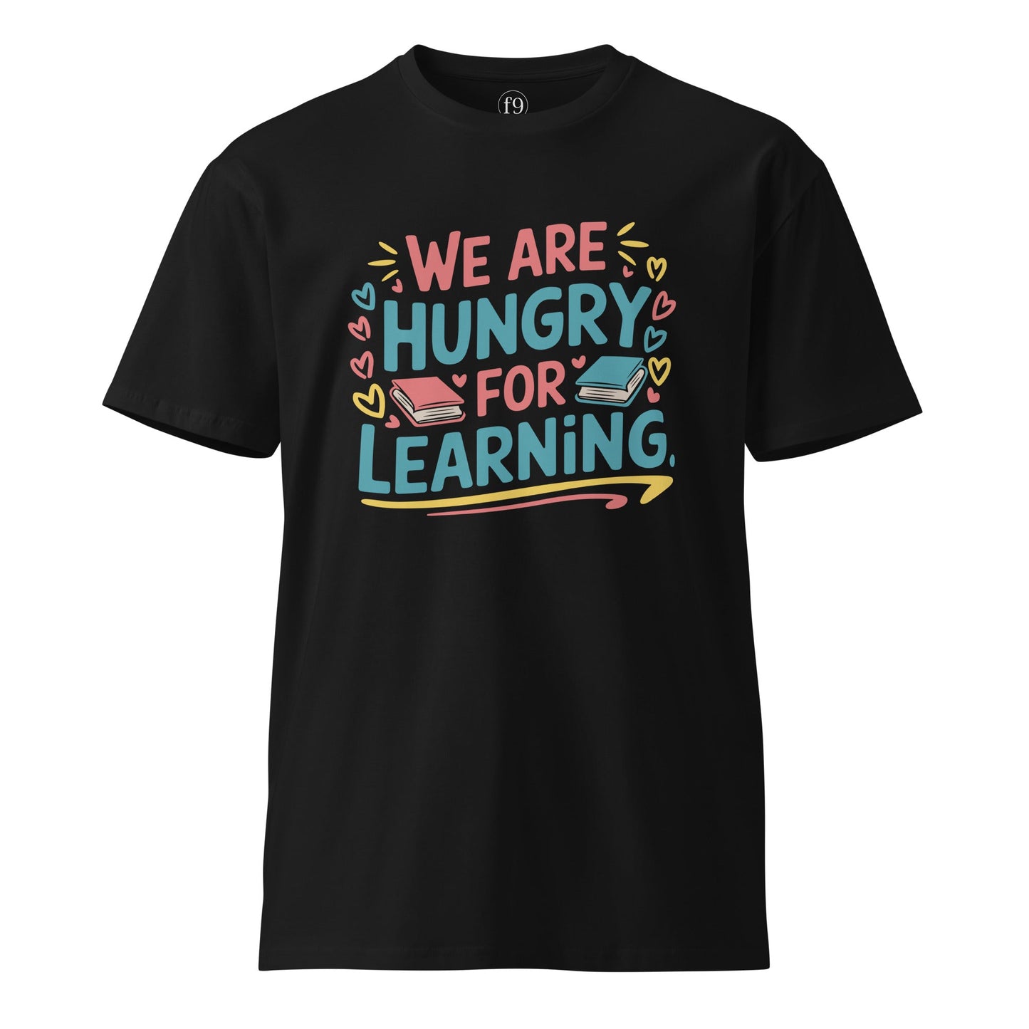 We Are Hungry for Learning T-Shirt – Unisex Premium Cotton Tee for Students & Lifelong Learners - f9artist