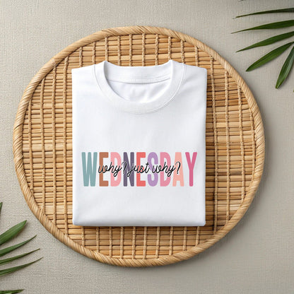 Wednesday Why Just Why Funny Sarcastic Unisex Tee - Wednesday wear